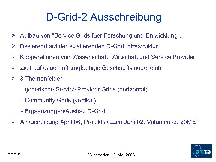 D-Grid-2 Ausschreibung Ø Aufbau von “Service Grids fuer Forschung und Entwicklung”, Ø Basierend auf