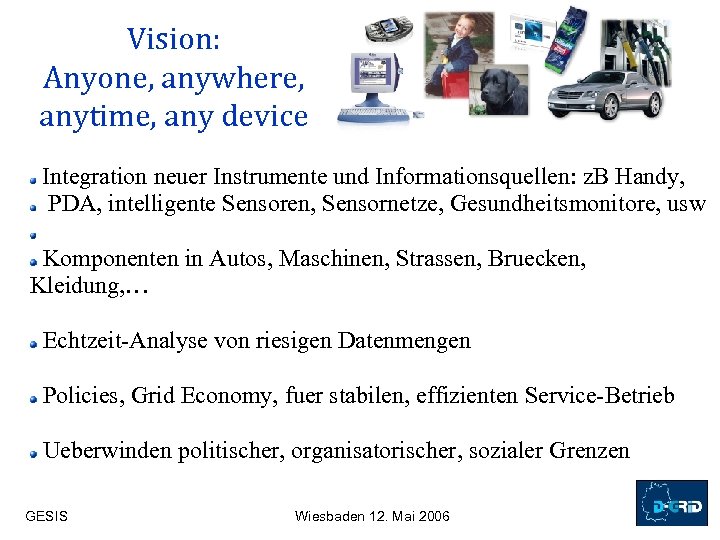 Vision: Anyone, anywhere, anytime, any device Integration neuer Instrumente und Informationsquellen: z. B Handy,