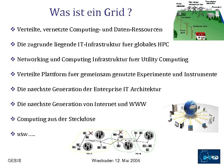 Was ist ein Grid ? v Verteilte, vernetzte Computing- und Daten-Ressourcen v Die zugrunde