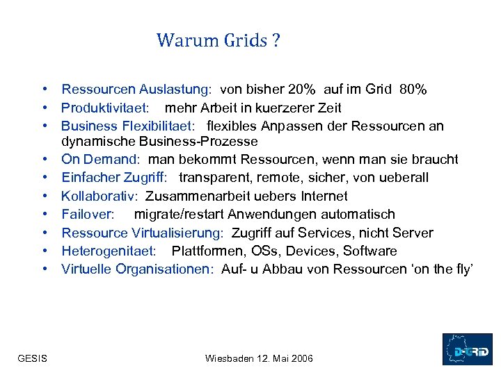 Warum Grids ? • Ressourcen Auslastung: von bisher 20% auf im Grid 80% •