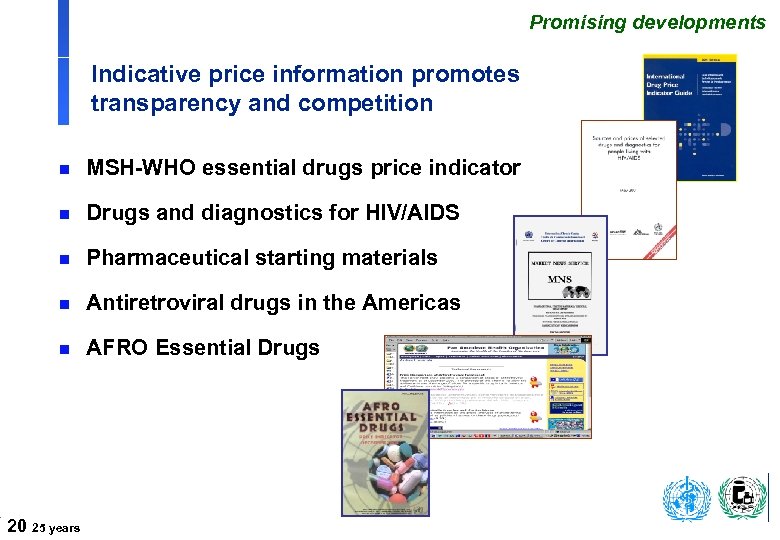 Promising developments Indicative price information promotes transparency and competition n MSH-WHO essential drugs price