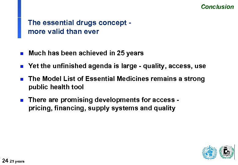 Conclusion The essential drugs concept more valid than ever n Much has been achieved