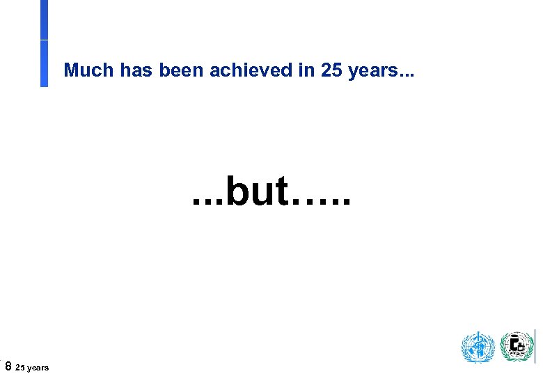 Much has been achieved in 25 years. . . but…. . 8 25 years