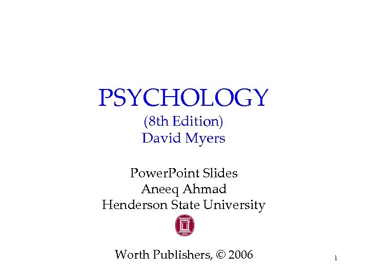 PSYCHOLOGY (8 th Edition) David Myers Power. Point Slides Aneeq Ahmad Henderson State University