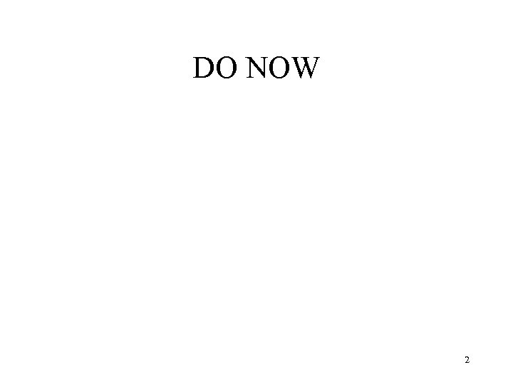 DO NOW 2 