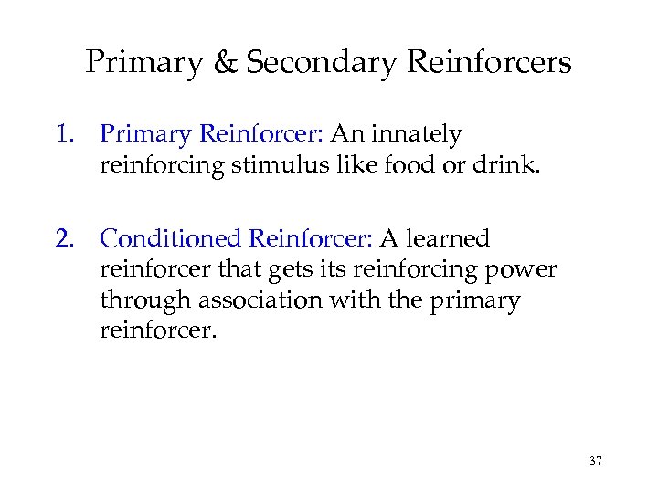 Primary & Secondary Reinforcers 1. Primary Reinforcer: An innately reinforcing stimulus like food or