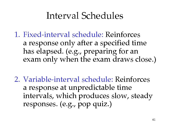 Interval Schedules 1. Fixed-interval schedule: Reinforces a response only after a specified time has