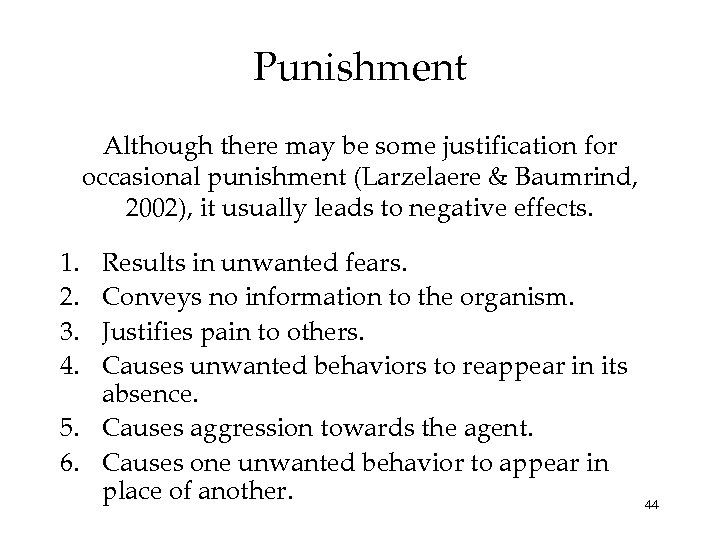 Punishment Although there may be some justification for occasional punishment (Larzelaere & Baumrind, 2002),