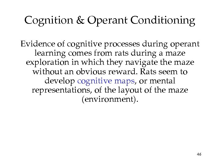 Cognition & Operant Conditioning Evidence of cognitive processes during operant learning comes from rats