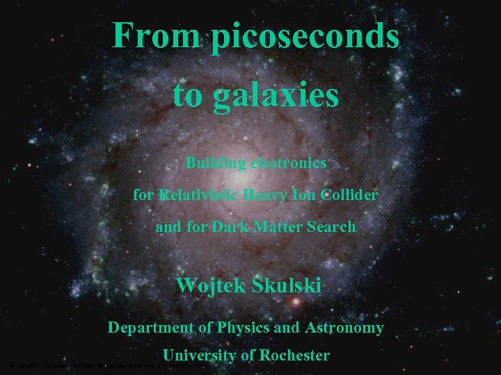 From picoseconds to galaxies Building electronics for Relativistic Heavy Ion Collider and for Dark