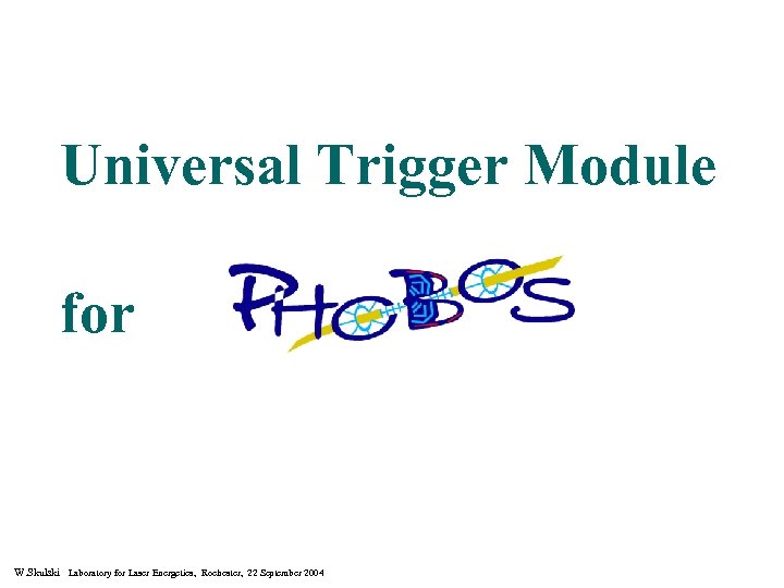 Universal Trigger Module for W. Skulski Laboratory for Laser Energetics, Rochester, 22 September 2004