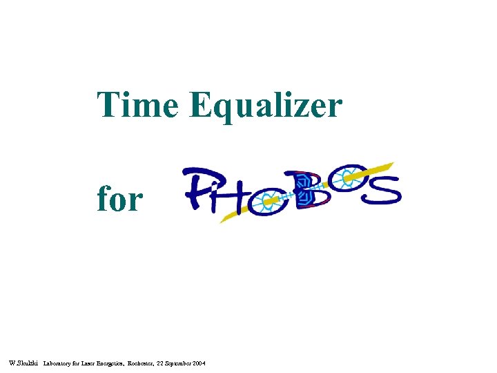 Time Equalizer for W. Skulski Laboratory for Laser Energetics, Rochester, 22 September 2004 