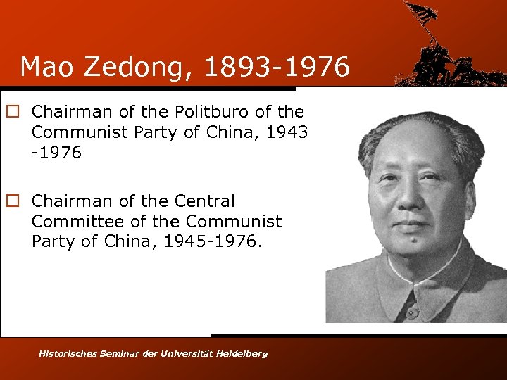 Mao Zedong, 1893 -1976 o Chairman of the Politburo of the Communist Party of