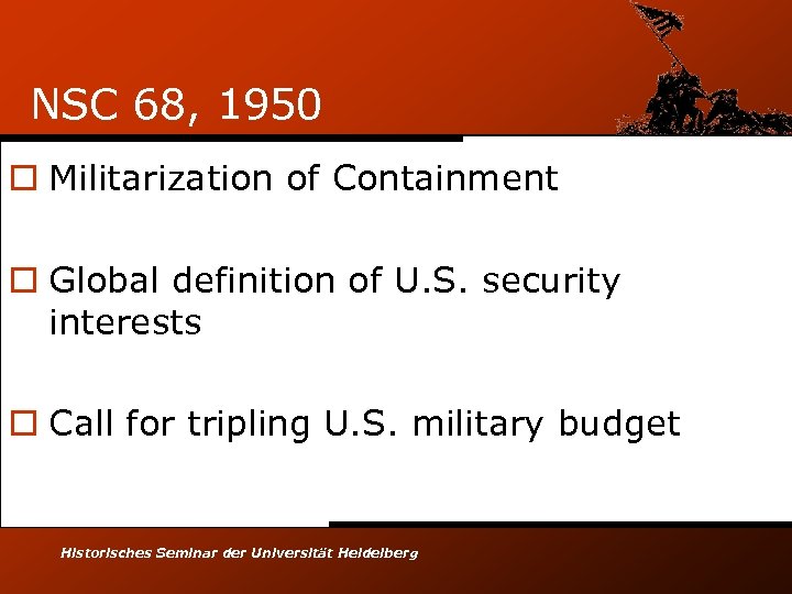 NSC 68, 1950 o Militarization of Containment o Global definition of U. S. security