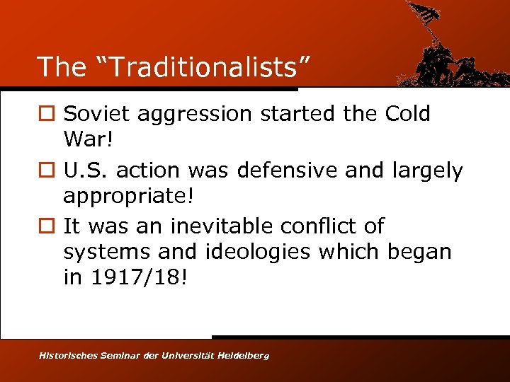The “Traditionalists” o Soviet aggression started the Cold War! o U. S. action was