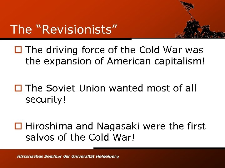 The “Revisionists” o The driving force of the Cold War was the expansion of