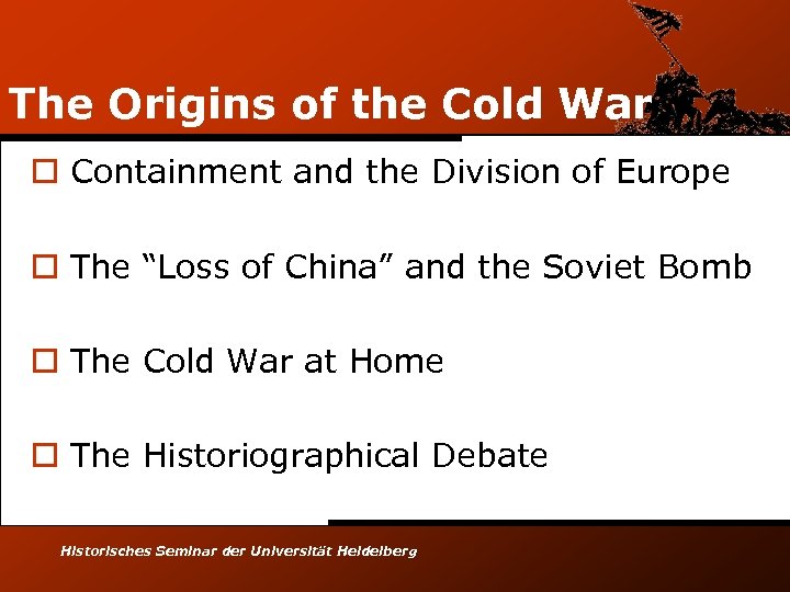 The Origins of the Cold War o Containment and the Division of Europe o