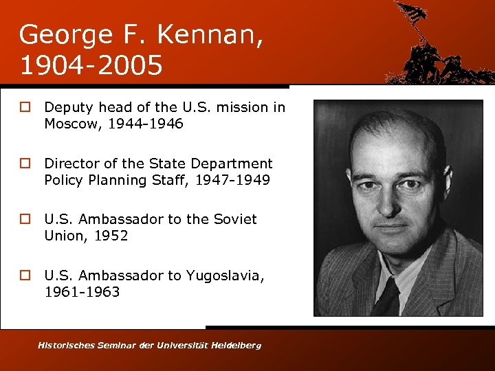 George F. Kennan, 1904 -2005 o Deputy head of the U. S. mission in