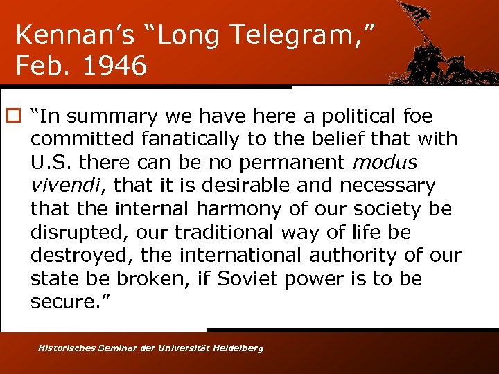 Kennan’s “Long Telegram, ” Feb. 1946 o “In summary we have here a political