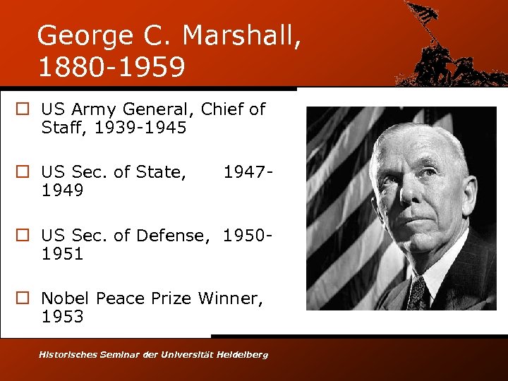 George C. Marshall, 1880 -1959 o US Army General, Chief of Staff, 1939 -1945