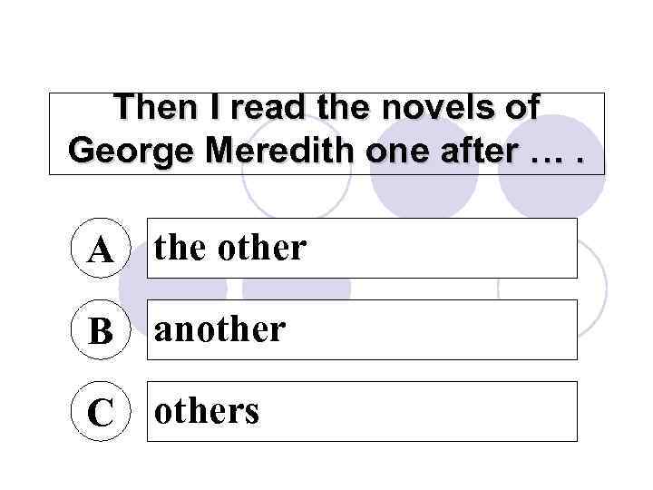 Then I read the novels of George Meredith one after …. A the other