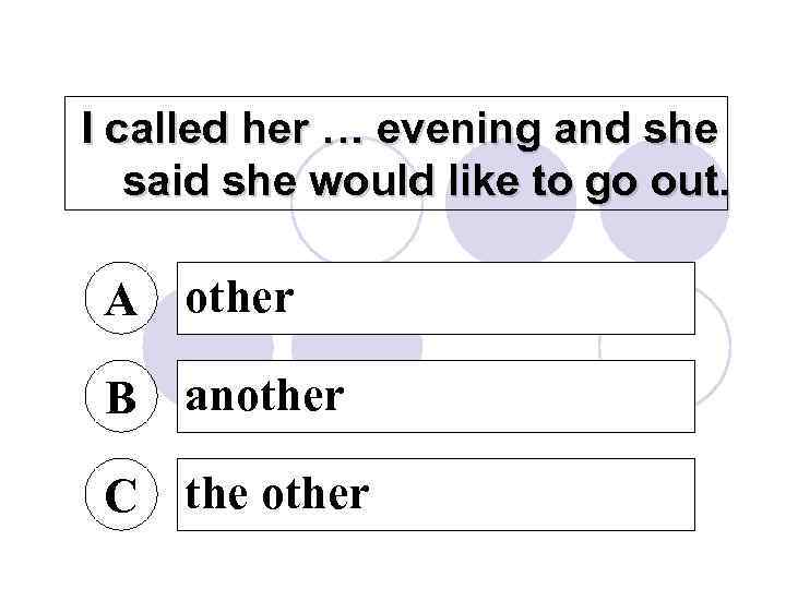 I called her … evening and she said she would like to go out.