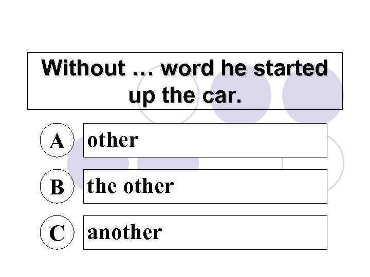 Without … word he started up the car. A other B the other C