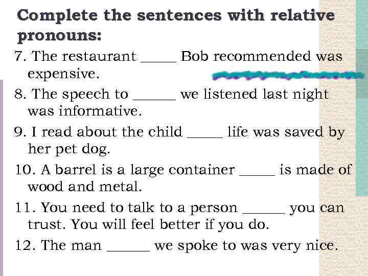 Complete the sentences with relative pronouns: 7. The restaurant _____ Bob recommended was expensive.