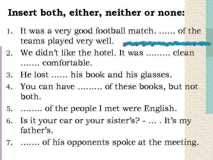 Insert both, either, neither or none: 1. 2. 3. 4. 5. 6. 7. It