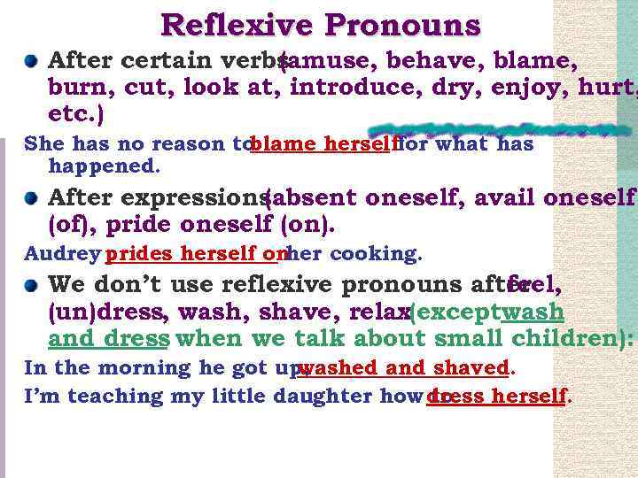 Reflexive Pronouns After certain verbs (amuse, behave, blame, burn, cut, look at, introduce, dry,