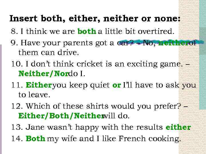 Insert both, either, neither or none: 8. I think we are both a little