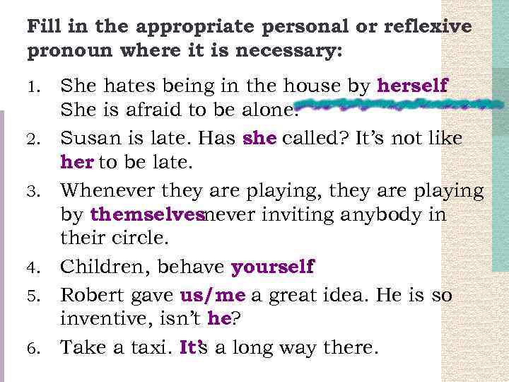 Fill in the appropriate personal or reflexive pronoun where it is necessary: 1. 2.