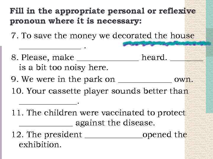 Fill in the appropriate personal or reflexive pronoun where it is necessary: 7. To