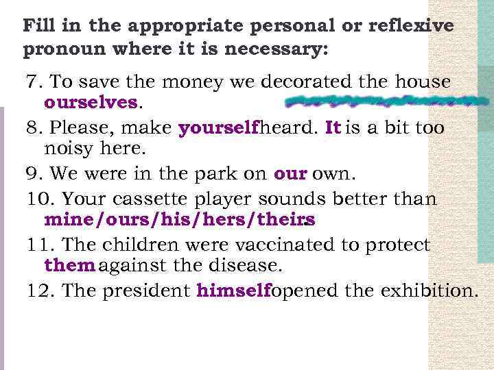 Fill in the appropriate personal or reflexive pronoun where it is necessary: 7. To