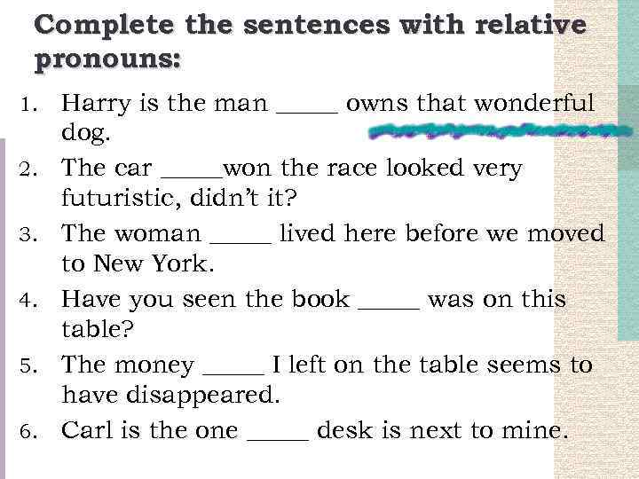 Complete the sentences with relative pronouns: 1. 2. 3. 4. 5. 6. Harry is