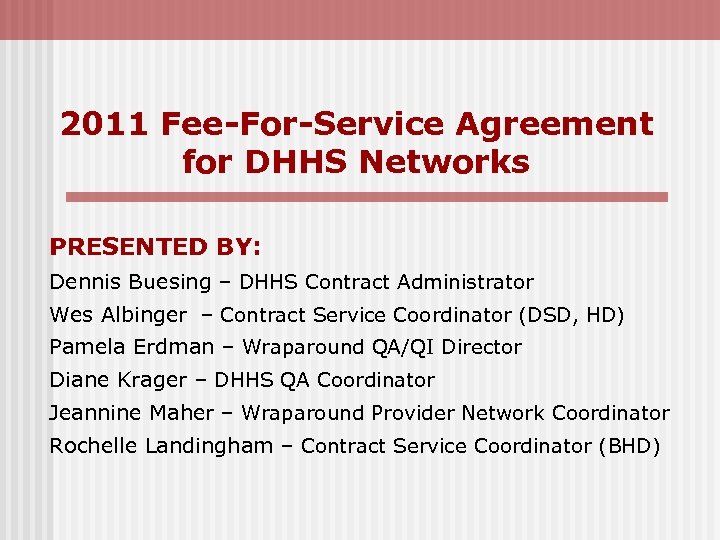 2011 Fee-For-Service Agreement for DHHS Networks PRESENTED BY: Dennis Buesing – DHHS Contract Administrator