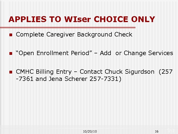 APPLIES TO WIser CHOICE ONLY n Complete Caregiver Background Check n “Open Enrollment Period”