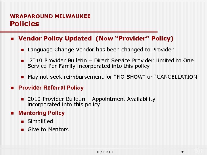 WRAPAROUND MILWAUKEE Policies n Vendor Policy Updated (Now “Provider” Policy) n n 2010 Provider