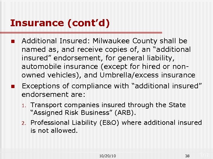 Insurance (cont’d) n Additional Insured: Milwaukee County shall be named as, and receive copies