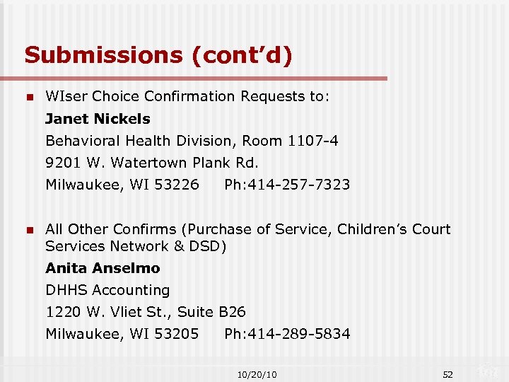 Submissions (cont’d) n WIser Choice Confirmation Requests to: Janet Nickels Behavioral Health Division, Room