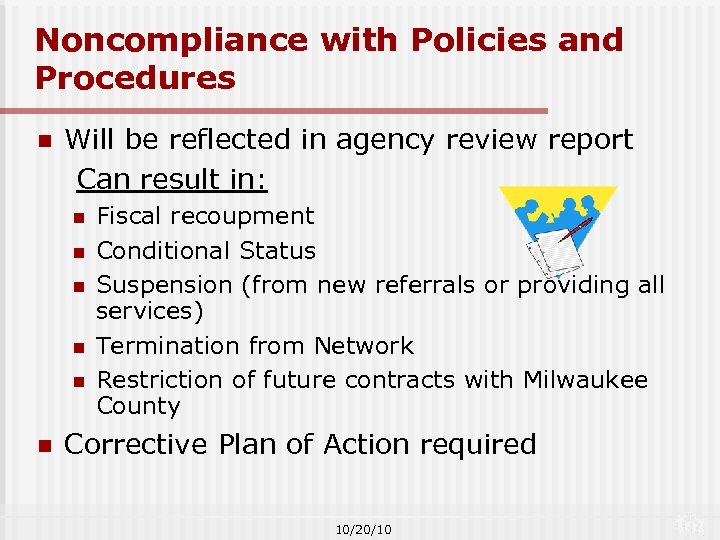 Noncompliance with Policies and Procedures Will be reflected in agency review report Can result