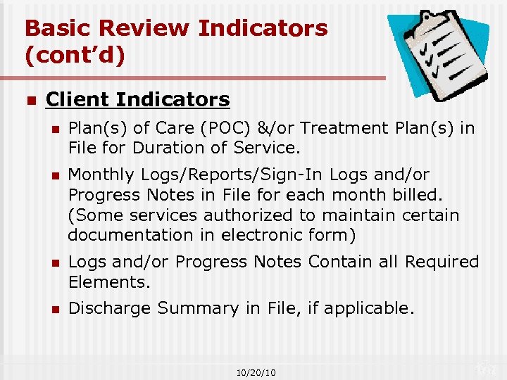 Basic Review Indicators (cont’d) n Client Indicators n Plan(s) of Care (POC) &/or Treatment