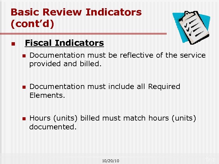 Basic Review Indicators (cont’d) n Fiscal Indicators n Documentation must be reflective of the