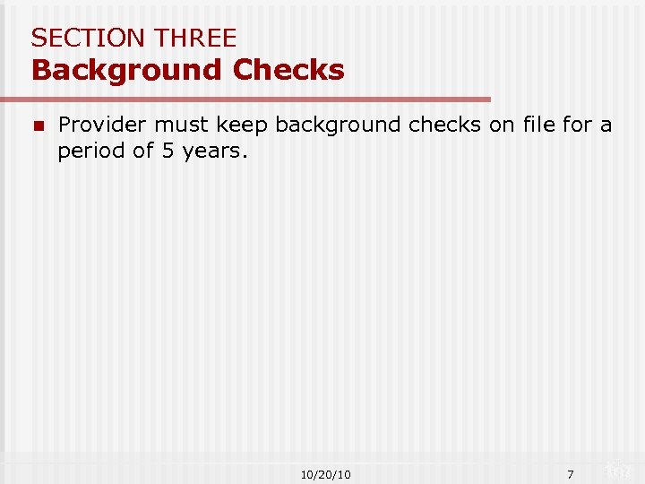 SECTION THREE Background Checks n Provider must keep background checks on file for a