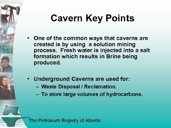 Cavern Key Points • One of the common ways that caverns are created is