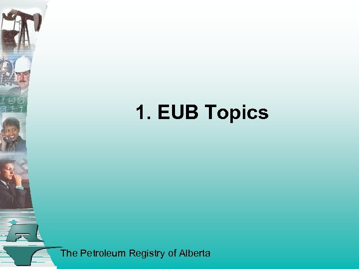 1. EUB Topics The Petroleum Registry of Alberta 