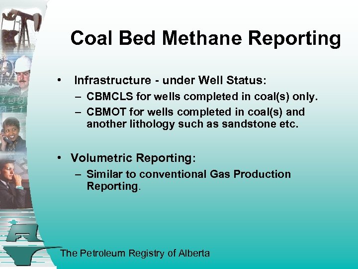 Coal Bed Methane Reporting • Infrastructure - under Well Status: – CBMCLS for wells