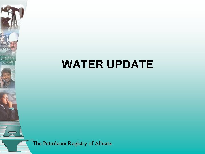 WATER UPDATE The Petroleum Registry of Alberta 