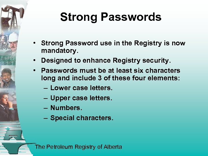 Strong Passwords • Strong Password use in the Registry is now mandatory. • Designed