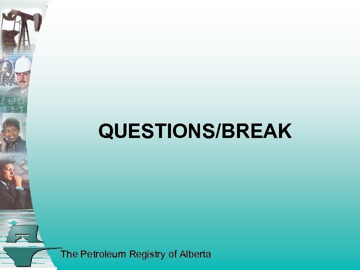 QUESTIONS/BREAK The Petroleum Registry of Alberta 